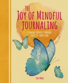 Image for The Joy of Mindful Journaling : Finding Serenity Through Creative Expression