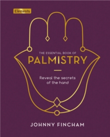 The Essential Book of Palmistry: Reveal the Secrets of the Hand