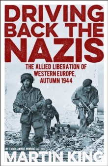 Driving Back the Nazis: The Allied Liberation of Western Europe, Autumn 1944