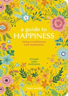 Image for A guide to happiness  : using mindfulness and meditation
