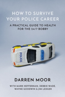 Image for How to survive your police career: a practical guide to health for the 24/7 Bobby