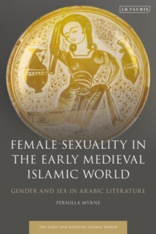 Image for Female sexuality in the early medieval Islamic world: gender and sex in Arabic literature