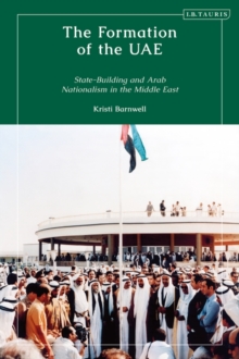 Image for The formation of the UAE  : state-building and Arab nationalism in the Middle East