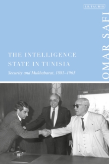 Image for The intelligence state in Tunisia  : security and Mukhabarat, 1881-1965