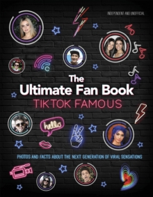 TikTok Famous – The Ultimate Fan Book: Includes 50 TikTok superstars and much, much more