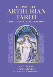 The Complete Arthurian Tarot: Includes classic deck with revised and updated coursebook