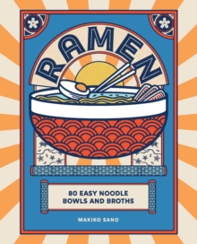 Ramen: 80 easy noodle bowls and broths