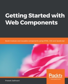 Image for Getting started with Web Components: build modular and reusable components for your modern web applications using HTML and JavaScript