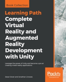 Image for Complete virtual reality and augmented reality development with Unity: leverage the power of unity and become a pro at creating mixed reality applications