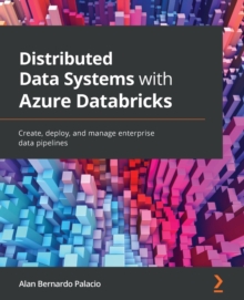 Image for Distributed data systems with Azure Databricks  : create, deploy, and manage enterprise data pipelines