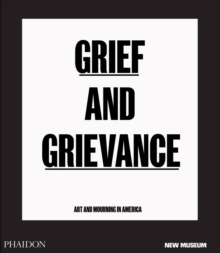 Image for Grief and grievance  : art and mourning in America