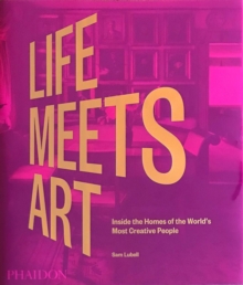 Image for Life meets art  : inside the homes of the world's most creative people
