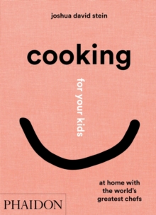 Cooking for Your Kids: At Home with the World’s Greatest Chefs