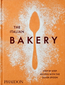 Image for The Italian bakery  : step-by-step recipes with The Silver Spoon