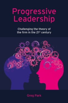 Progressive Leadership: Challenging the theory of the firm in the 21st century