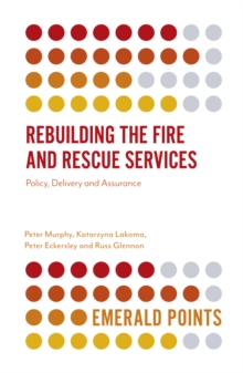 Image for Rebuilding the fire and rescue services  : policy delivery and assurance