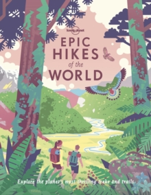 Image for Epic hikes of the world  : explore the planet's most thrilling treks and trails