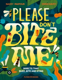 Please Don’t Bite Me: Insects that Buzz, Bite and Sting