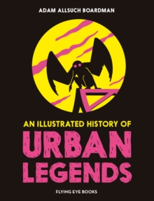 An Illustrated History of Urban Legends - Boardman, Adam Allsuch