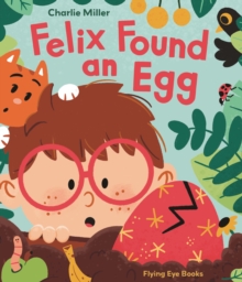 Felix Found an Egg - Miller, Charlie