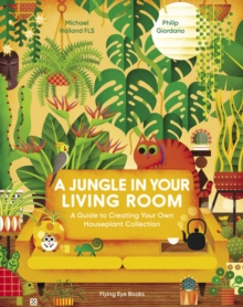 Image for A jungle in your living room  : a guide to creating your own houseplant collection