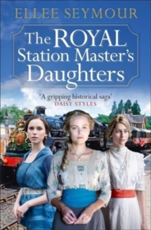 The Royal Station Master’s Daughters: ‘A heartwarming historical saga’ Rosie Goodwin (The Royal Station Master’s Daughters Series book 1 of 3)