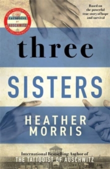Image for Three Sisters : A triumphant story of love and survival from the author of The Tattooist of Auschwitz