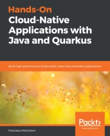 Image for Hands-On Cloud-Native Applications with Java and Quarkus: Build high performance, Kubernetes-native Java serverless applications