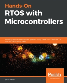 Image for Hands-On RTOS With Microcontrollers: Enhance Your Embedded Programming Skills Using FreeRTOS, STM32 MCUs, and SEGGER Debug Tools