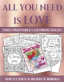 Image for Free Printable Coloring Pages (All You Need is Love) : This book has 40 coloring sheets that can be used to color in, frame, and/or meditate over: This book can be photocopied, printed and downloaded 