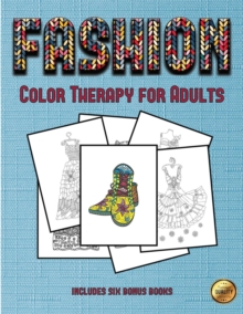 Image for Color Therapy for Adults (Fashion) : This book has 36 coloring sheets that can be used to color in, frame, and/or meditate over: This book can be photocopied, printed and downloaded as a PDF