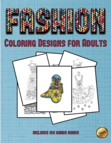Image for Coloring Designs for Adults (Fashion) : This book has 36 coloring sheets that can be used to color in, frame, and/or meditate over: This book can be photocopied, printed and downloaded as a PDF