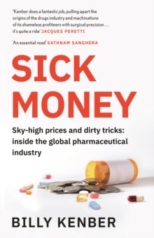 Sick Money: Sky-high Prices and Dirty Tricks: Inside the Global Pharmaceutical Industry