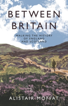 Image for Between Britain: walking the history of England and Scotland