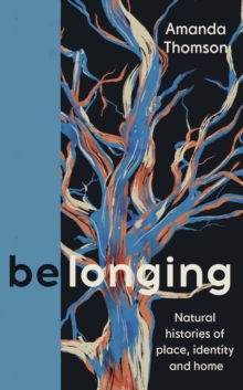 Cover for: be/longing : understories of nature, family and home