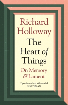 Image for The heart of things: an anthology of memory and lament