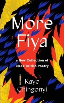 More fiya  : a new collection of Black British poetry - Chingonyi, Kayo