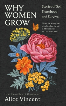 Image for Why women grow  : stories of soil, sisterhood and survival