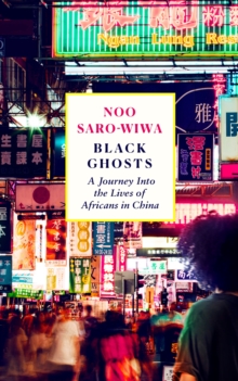 Image for Black Ghosts: A Journey Into the Lives of Africans in China