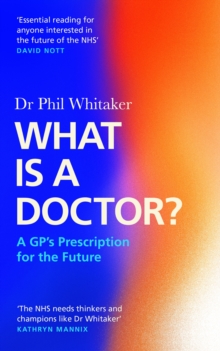 What Is a Doctor?: A GP’s Prescription for the Future