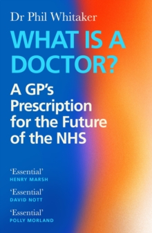 Image for What is a doctor?  : a GP's prescription for the future of the NHS
