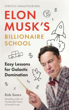 Elon Musk’s Billionaire School: Easy Lessons for Galactic Domination