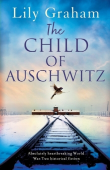 Image for The Child of Auschwitz : Absolutely heartbreaking World War 2 historical fiction