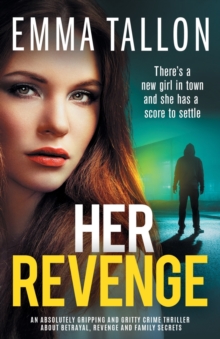 Her Revenge: An absolutely gripping and gritty crime thriller about betrayal, revenge and family secrets