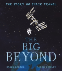 Image for The big beyond  : the story of space travel