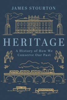 Image for Heritage  : a history of how we conserve our past