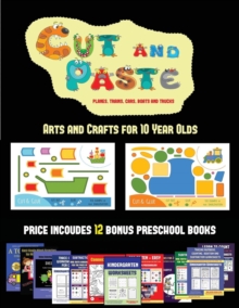 Image for Arts and Crafts for 10 Year Olds (Cut and Paste Planes, Trains, Cars, Boats, and Trucks)