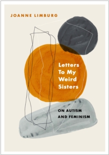 Letters To My Weird Sisters: On Autism and Feminism