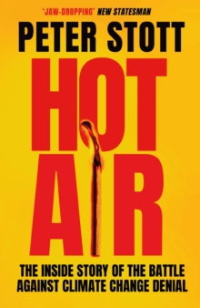Image for Hot air: the inside story of the battle against climate change denial