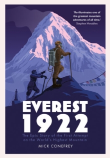 Everest 1922: The Epic Story of the First Attempt on the World’s Highest Mountain